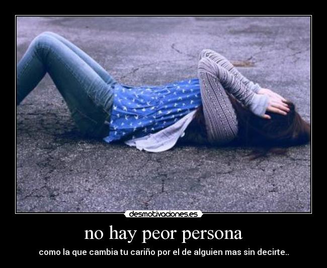 no hay peor persona - 