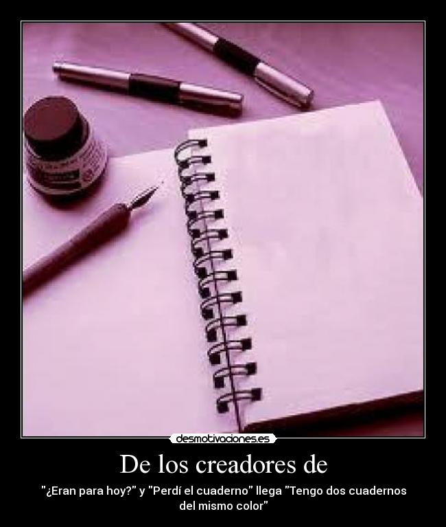 De los creadores de - ¿Eran para hoy? y Perdí el cuaderno llega Tengo dos cuadernos
del mismo color