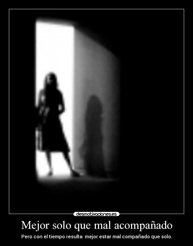 Mejor solo que mal acompañado -