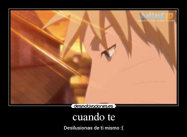 cuando te - Desilusionas de ti mismo :(