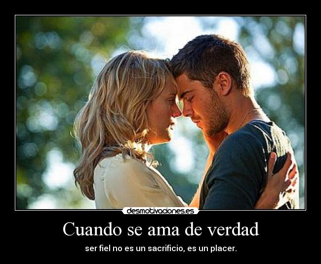Cuando se ama de verdad - ser fiel no es un sacrificio, es un placer.