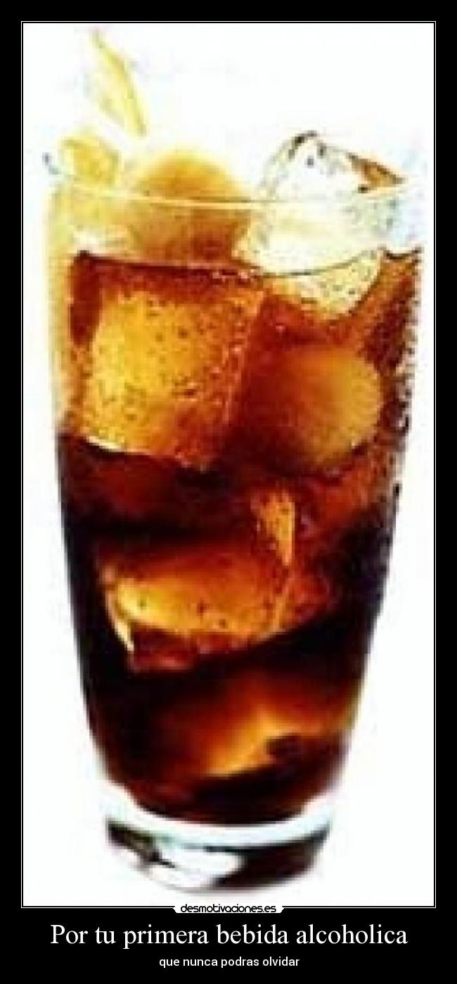 Por tu primera bebida alcoholica -