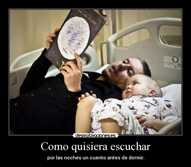 Como quisiera escuchar - por las noches un cuento antes de dormir.