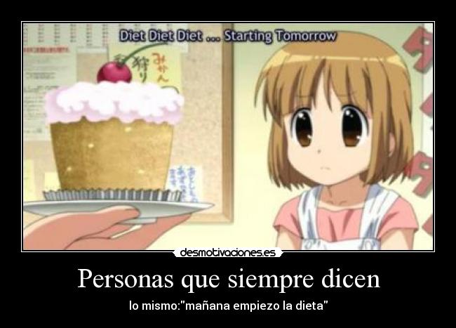 Personas que siempre dicen - lo mismo:mañana empiezo la dieta