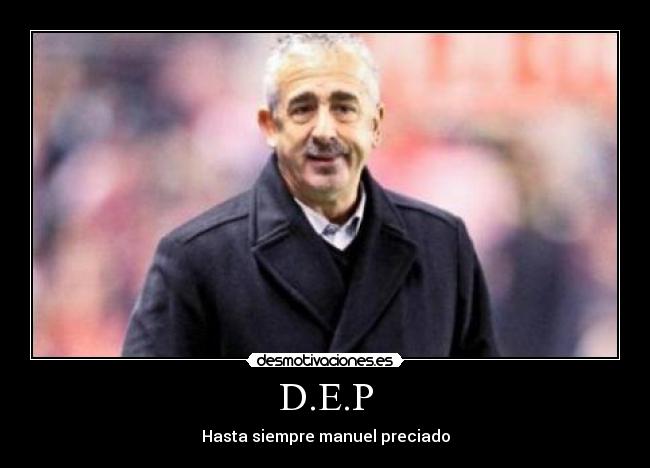 D.E.P - Hasta siempre manuel preciado