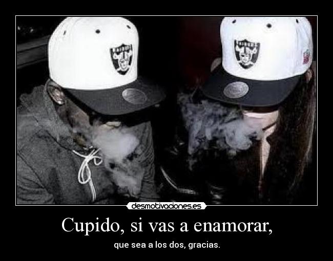 Cupido, si vas a enamorar, -