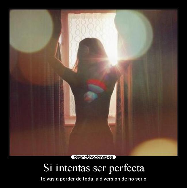 carteles tienes que ser perfecta desmotivaciones