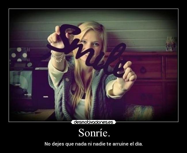 Sonríe. -