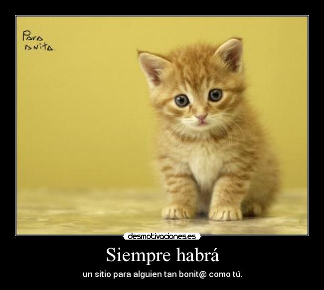 Siempre habrá - un sitio para alguien tan bonit@ como tú.