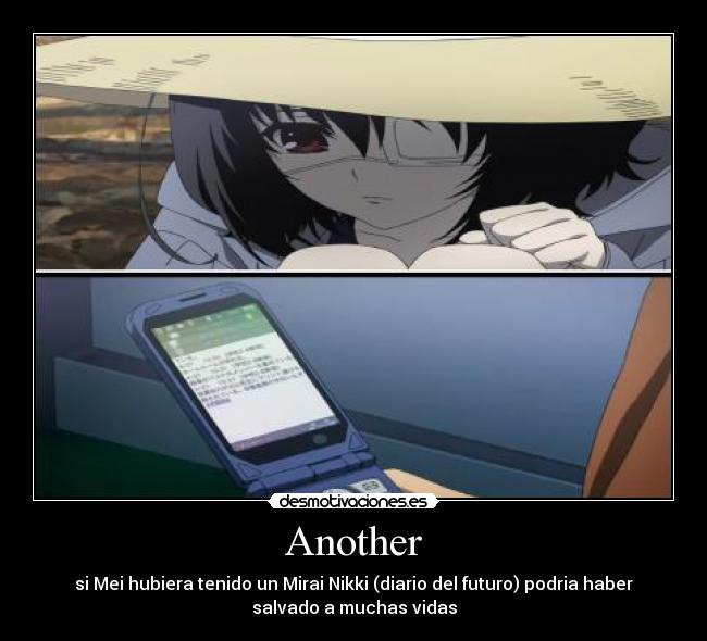 Another - si Mei hubiera tenido un Mirai Nikki (diario del futuro) podria haber
salvado a muchas vidas