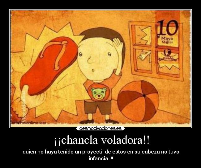 ¡¡chancla voladora!! - quien no haya tenido un proyectil de estos en su cabeza no tuvo infancia..!!