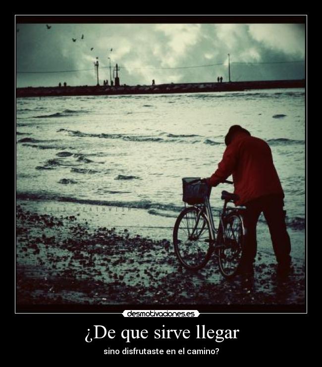 ¿De que sirve llegar - 