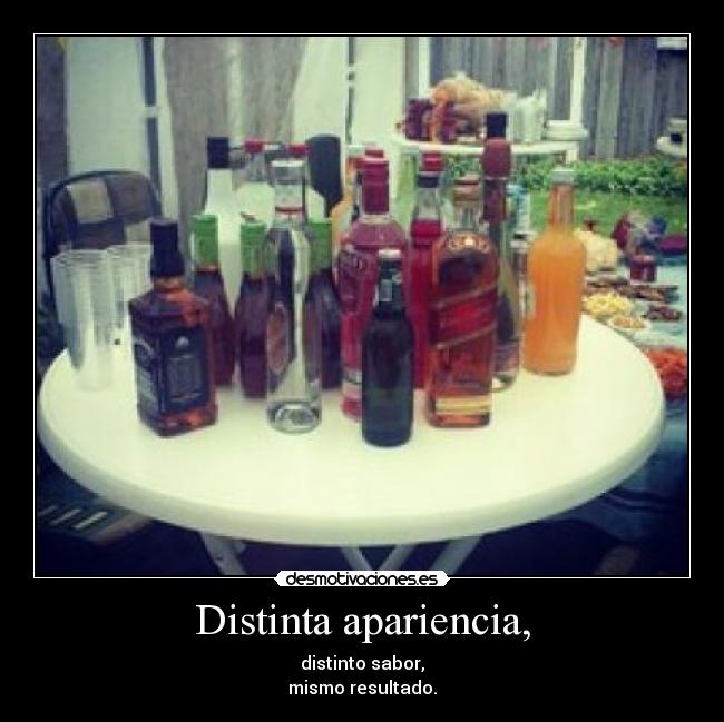 Distinta apariencia, - distinto sabor,
mismo resultado.