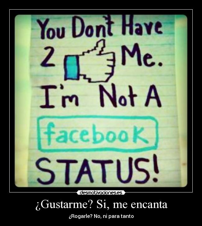 ¿Gustarme? Si, me encanta - ¿Rogarle? No, ni para tanto