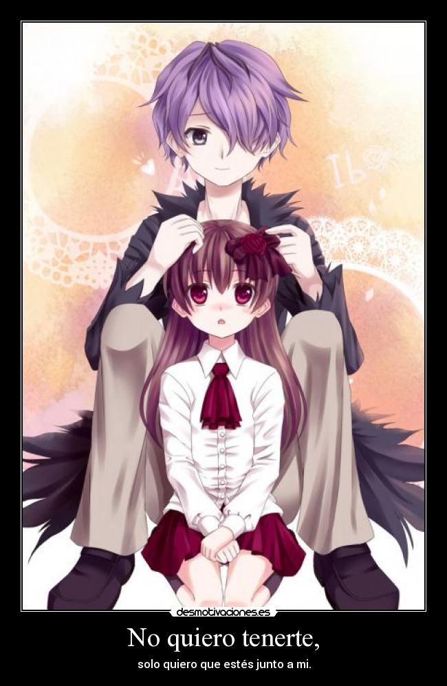 No quiero tenerte, -
