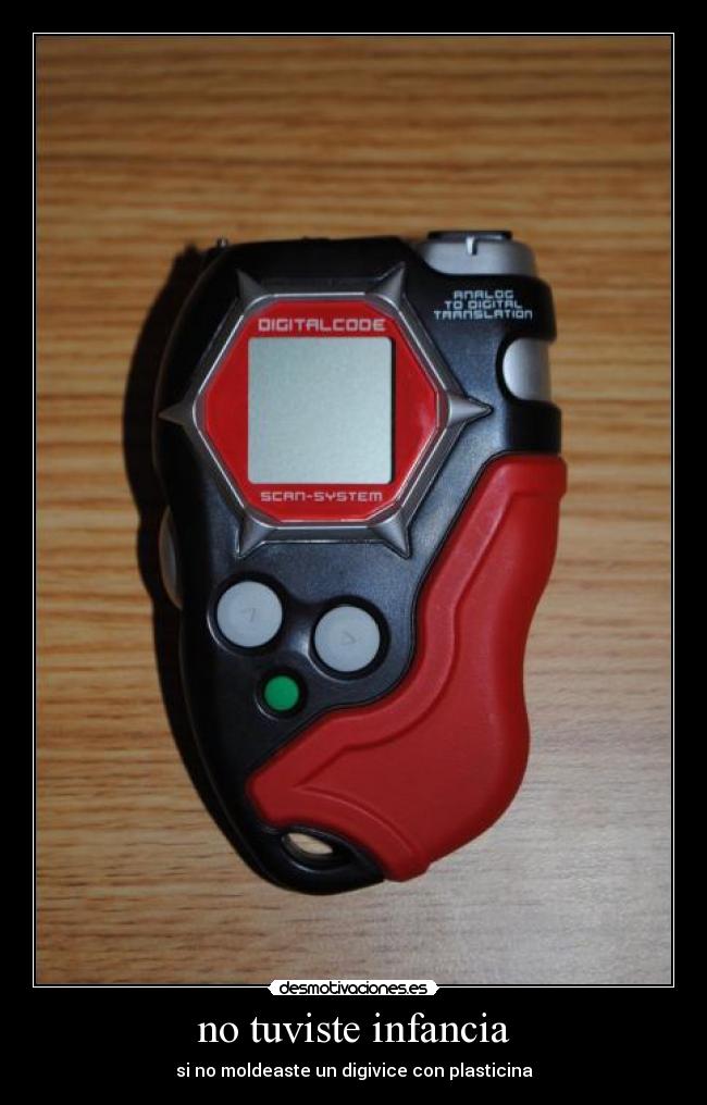 no tuviste infancia - si no moldeaste un digivice con plasticina