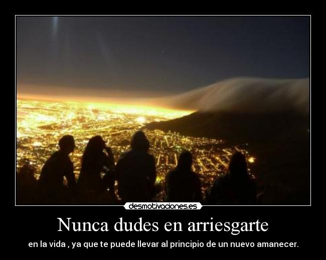 Nunca dudes en arriesgarte -