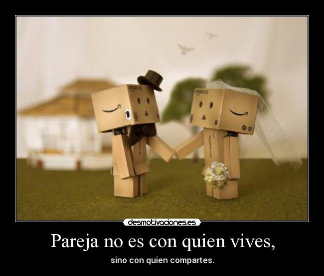 Pareja no es con quien vives, -