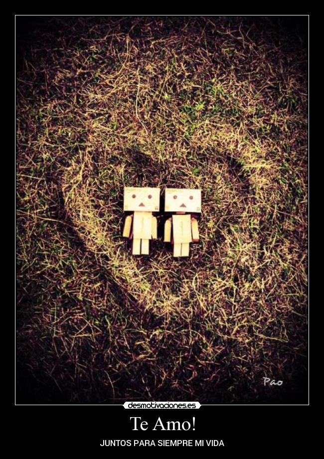 Te Amo! - JUNTOS PARA SIEMPRE MI VIDA