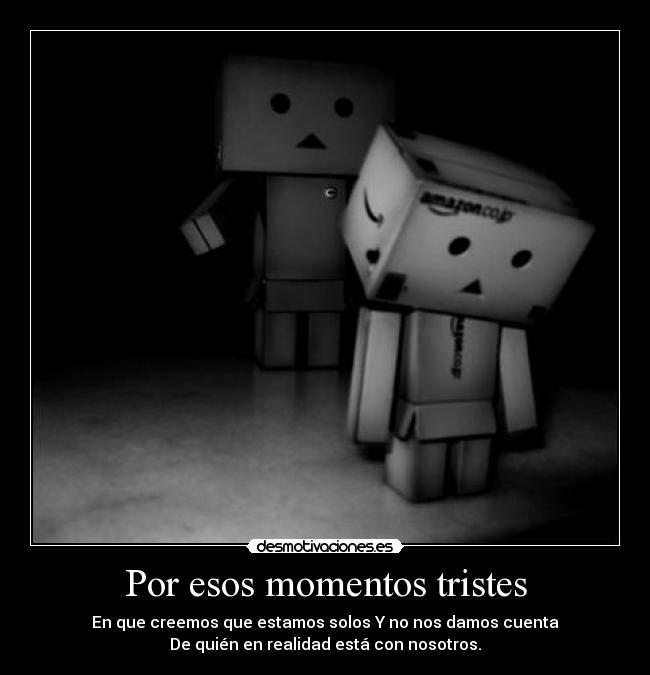 Por esos momentos tristes -