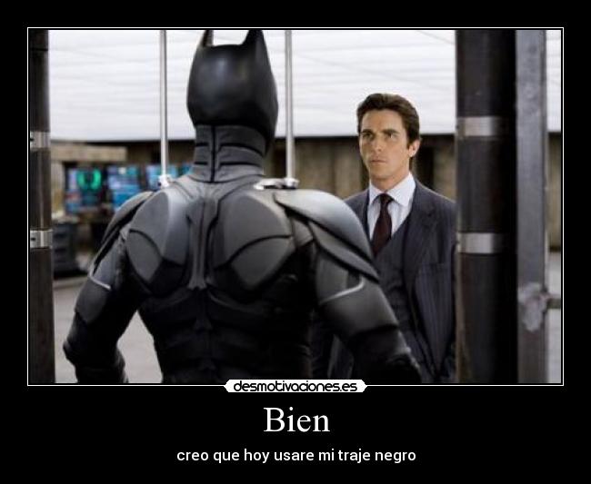 Bien - creo que hoy usare mi traje negro