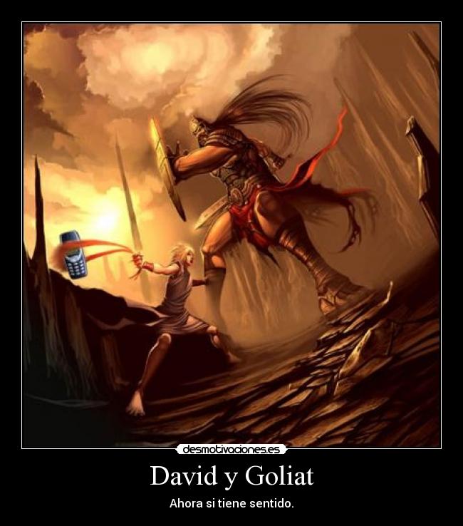 David y Goliat - Ahora si tiene sentido.