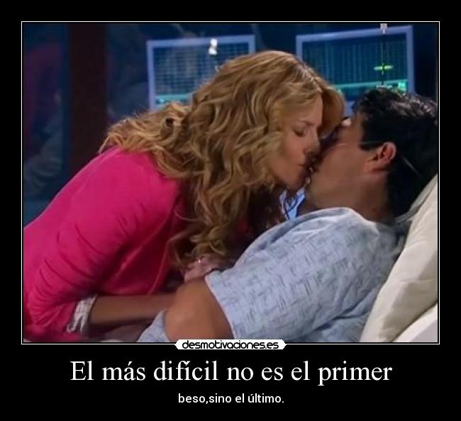 El más difícil no es el primer - beso,sino el último.