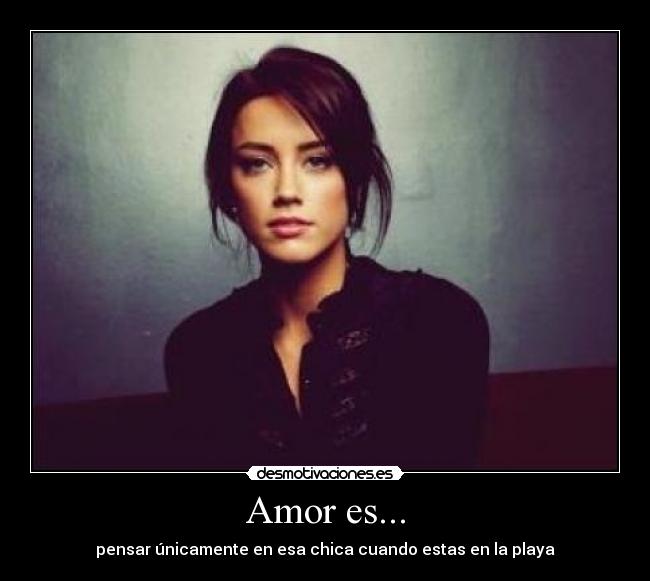 Amor es... - pensar únicamente en esa chica cuando estas en la playa