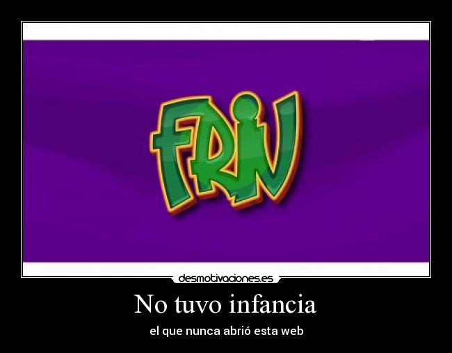 No tuvo infancia - el que nunca abrió esta web