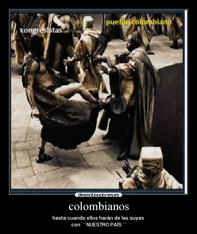 colombianos - hasta cuando ellos harán de las suyas
con ´´NUESTRO PAÍS ´´