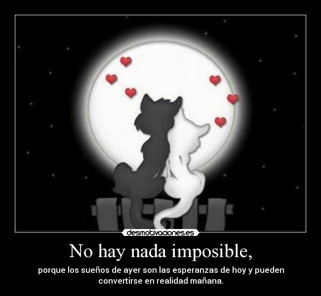 No hay nada imposible, - 