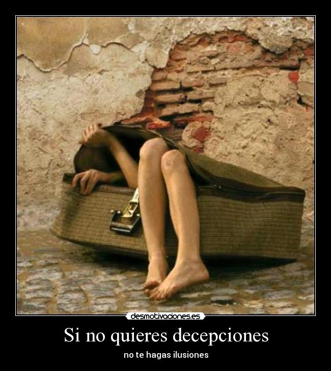 Si no quieres decepciones -
