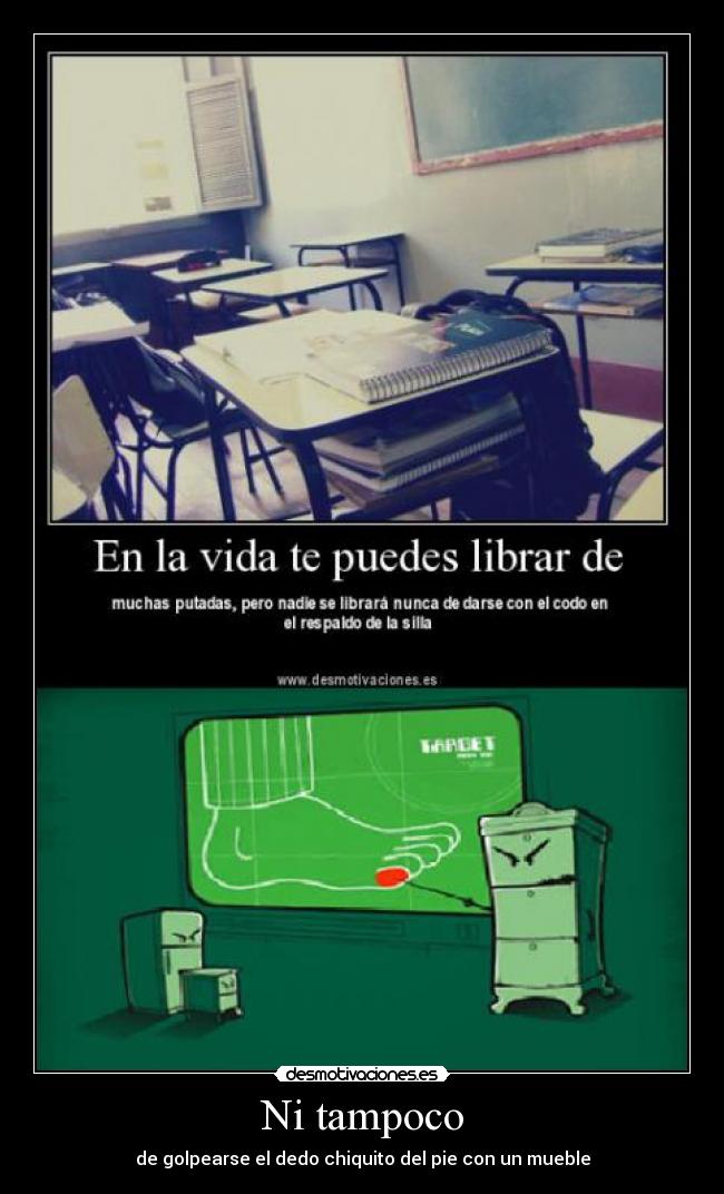 Ni tampoco - de golpearse el dedo chiquito del pie con un mueble