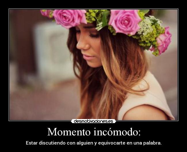 Momento incómodo: -
