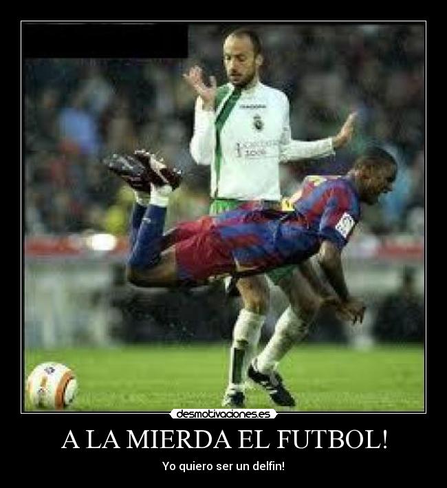 A LA MIERDA EL FUTBOL! -