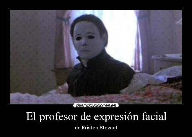 El profesor de expresión facial - de Kristen Stewart