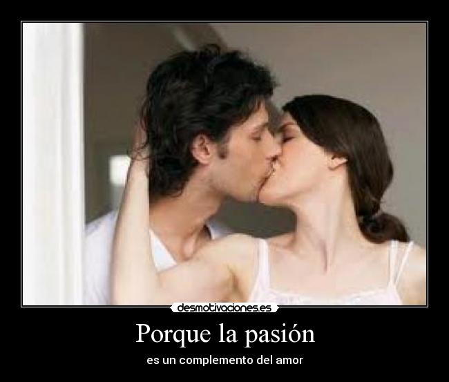 Porque la pasión -