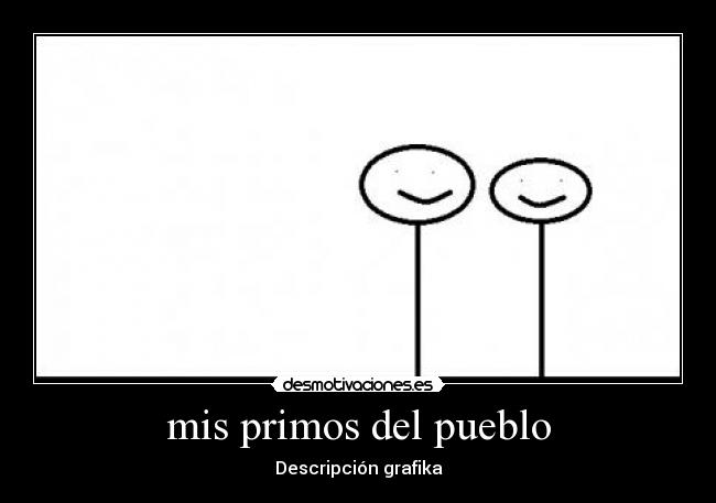 mis primos del pueblo - Descripción grafika