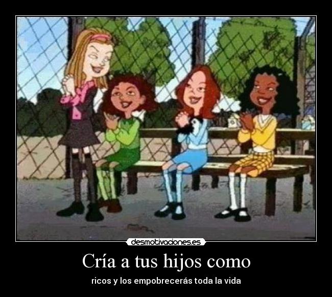 Cría a tus hijos como -