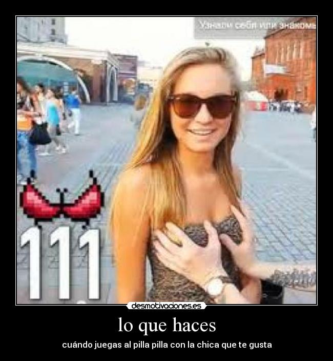 lo que haces - cuándo juegas al pilla pilla con la chica que te gusta