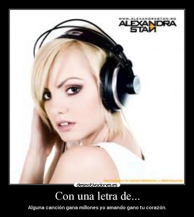 Con una letra de... - Alguna canción gana millones yo amando gano tu corazón.