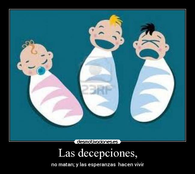 Las decepciones, -