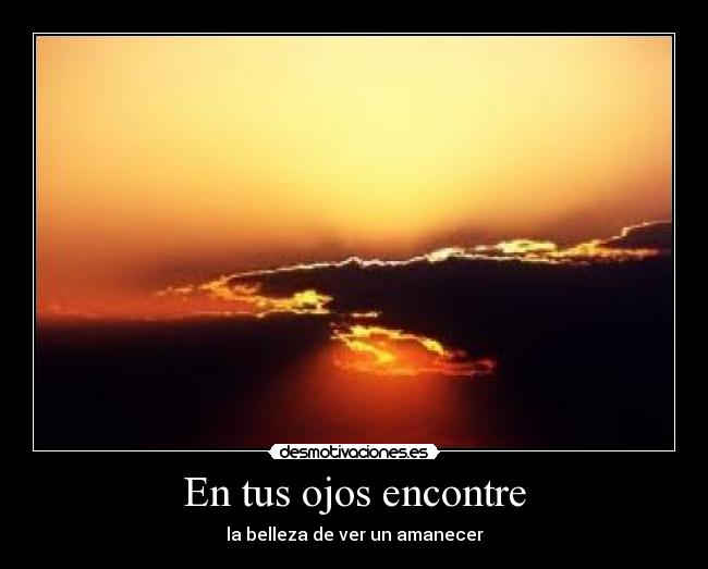 En tus ojos encontre - la belleza de ver un amanecer