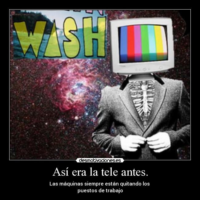 Así era la tele antes. - Las máquinas siempre están quitando los
puestos de trabajo