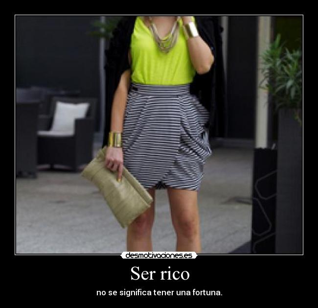 Ser rico - no se significa tener una fortuna.