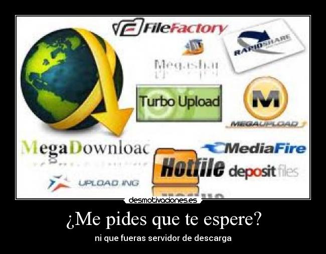 ¿Me pides que te espere? -