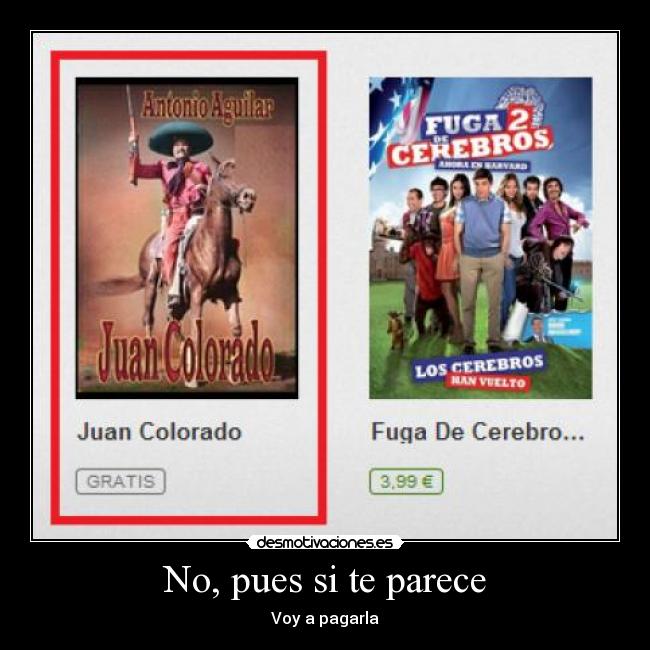 No, pues si te parece - Voy a pagarla
