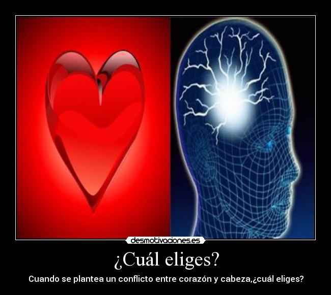 ¿Cuál eliges? - Cuando se plantea un conflicto entre corazón y cabeza,¿cuál eliges?