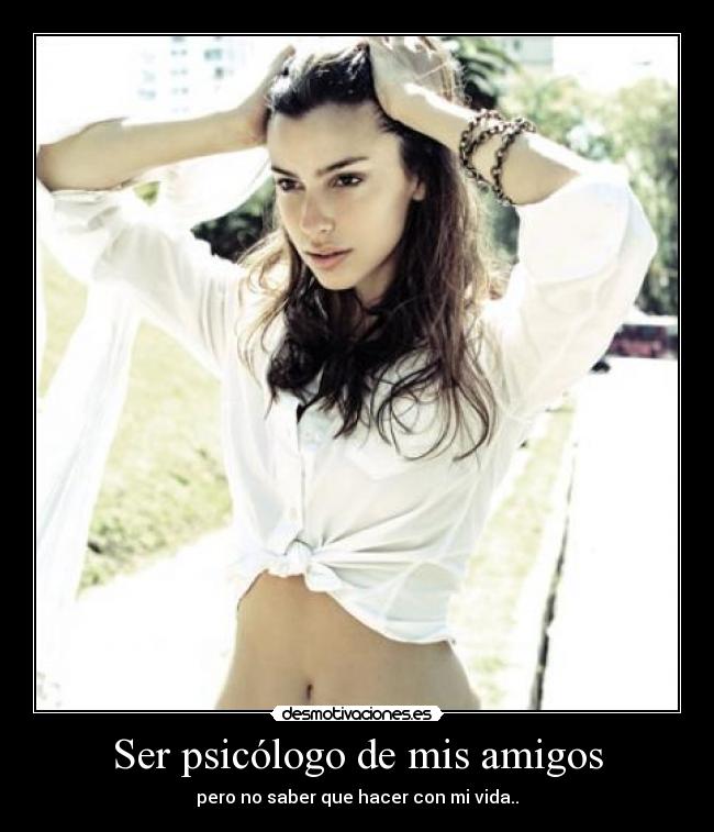 Ser psicólogo de mis amigos - pero no saber que hacer con mi vida..