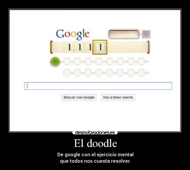 El doodle - De google con el ejercicio mental
que todos nos cuesta resolver.